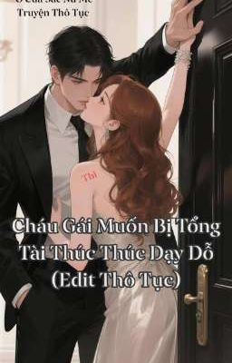 Cháu Gái Muốn Bị Tổng Tài Thúc Thúc Dạy Dỗ (Edit Thô Tục) 