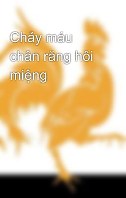 Chảy máu chân răng hôi miệng