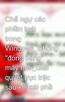 Chế ngự các phiền toái trong Windows_Chống 