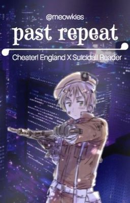 Cheater! England X Suicidal! Reader - Past Repeat