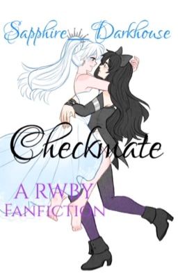 Checkmate (WeissXBlake, A RWBY Fanfiction)