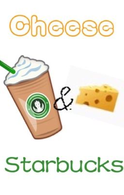 Cheese & Starbucks