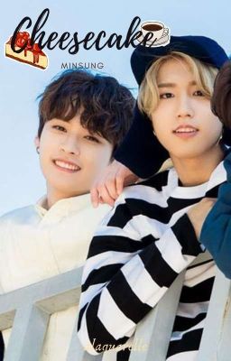 cheesecake || minsung