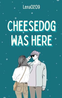 Cheesedog Was Here