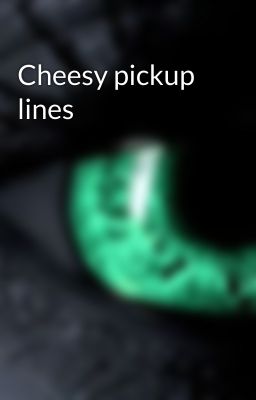 Cheesy pickup lines