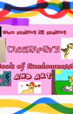 Cheetahpaw's Book of Randomness and Art!