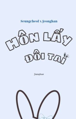 /Cheolhan/ Hôn Lấy Đôi Tai