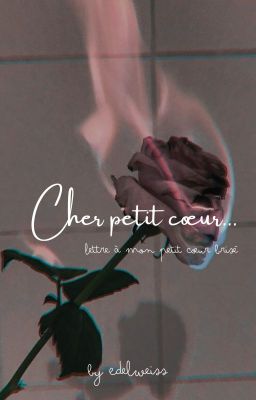 Cher petit cœur... | lettre à mon petit cœur brisé |