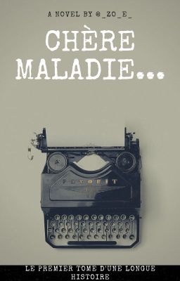 Chère Maladie...