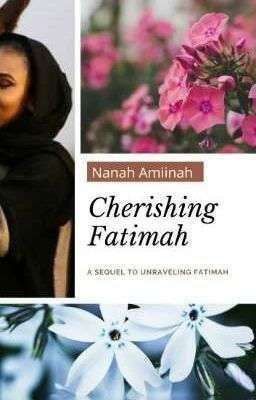 Cherishing Fatimah (Sequel To Unraveling Fatimah) 📍ON HOLD