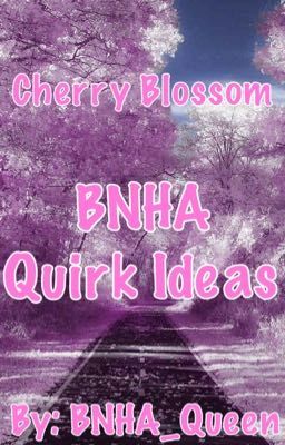 Cherry Blossom- BNHA Quirk Ideas