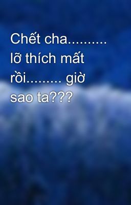 Chết cha.......... lỡ thích mất rồi......... giờ sao ta???