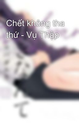 Chết không tha thứ - Vụ Thập