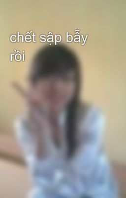 chết sập bẫy rồi