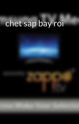 chet sap bay roi