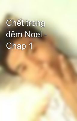 Chết trong đêm Noel - Chap 1