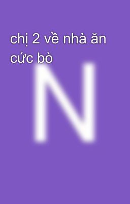 chị 2 về nhà ăn cức bò