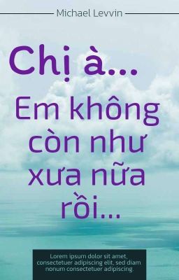 Chị À... Em Không Còn Như Xưa Nữa Rồi...