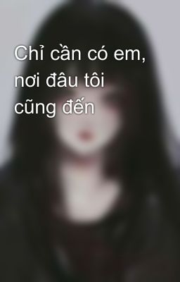 Chỉ cần có em, nơi đâu tôi cũng đến