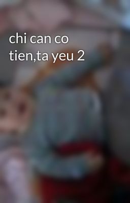 chi can co tien,ta yeu 2