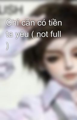 Chỉ cần có tiền ta yêu ( not full )