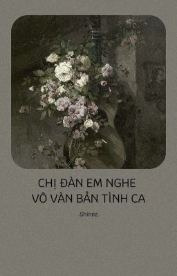 Chị đàn em nghe vô vàn bản tình ca||shinez||