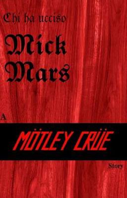 Chi ha ucciso Mick Mars?!~ A Mötley Crüe story 