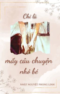 Chỉ là mấy câu chuyện nhỏ bé - Nhật Nguyệt Phong Linh