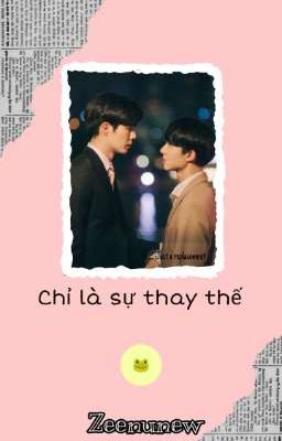 CHỈ LÀ SỰ THAY THẾ | JUST A REPLACEMENT | ZEENUNEW