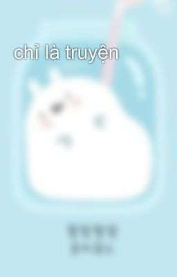 chỉ là truyện