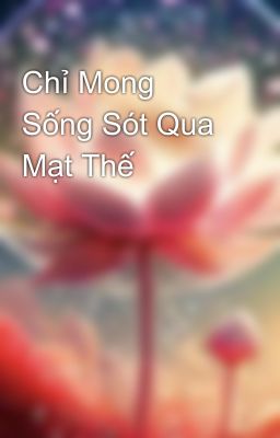 Chỉ Mong Sống Sót Qua Mạt Thế