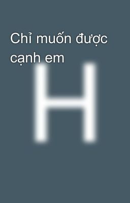 Chỉ muốn được cạnh em