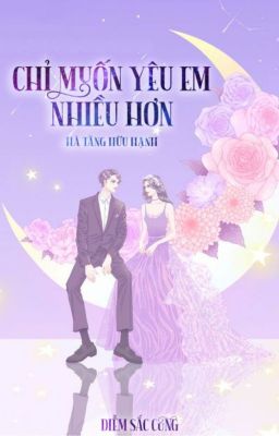 Chỉ muốn yêu em nhiều hơn - Hà Tằng Hữu Hạnh