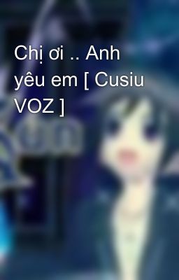 Chị ơi .. Anh yêu em [ Cusiu VOZ ]