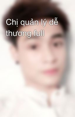 Chị quản lý dễ thương full