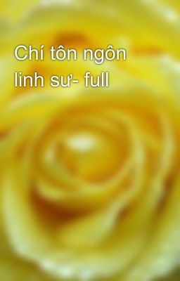 Chí tôn ngôn linh sư- full