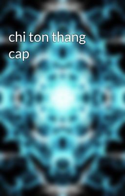 chi ton thang cap