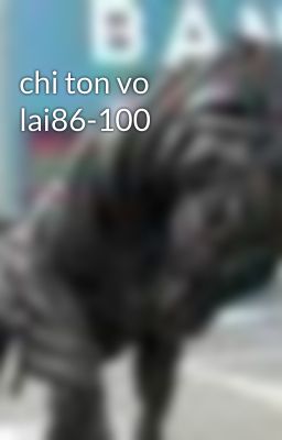 chi ton vo lai86-100