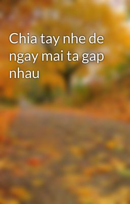 Chia tay nhe de ngay mai ta gap nhau