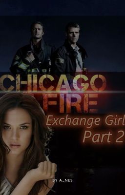 Chicago Fire - Exchange Girl - Part 2