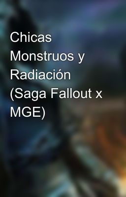 Chicas Monstruos y Radiación (Saga Fallout x MGE)