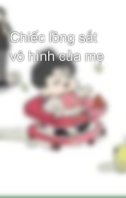 Chiếc lồng sắt vô hình của mẹ