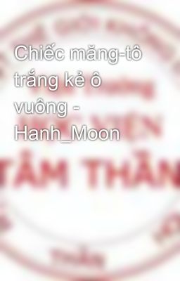 Chiếc măng-tô trắng kẻ ô vuông - Hanh_Moon