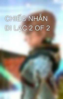 CHIẾC NHẪN ĐI LẠC 2 OF 2