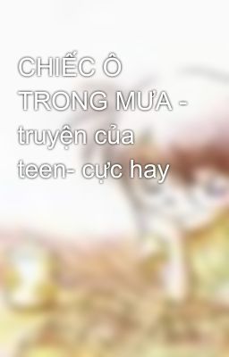 CHIẾC Ô TRONG MƯA - truyện của teen- cực hay