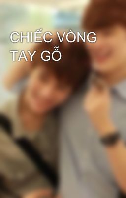 CHIẾC VÒNG TAY GỖ