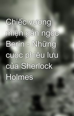 Chiếc vương miện gắn ngọc Berin - Những cuộc phiêu lưu của Sherlock Holmes