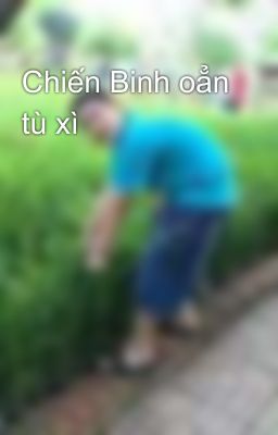 Chiến Binh oẳn tù xì