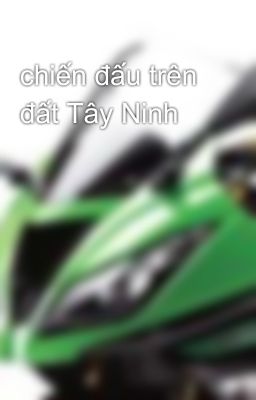 chiến đấu trên đất Tây Ninh