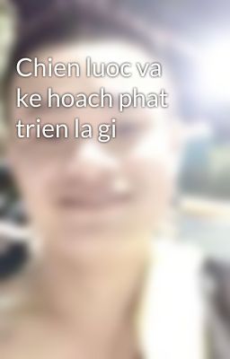 Chien luoc va ke hoach phat trien la gi